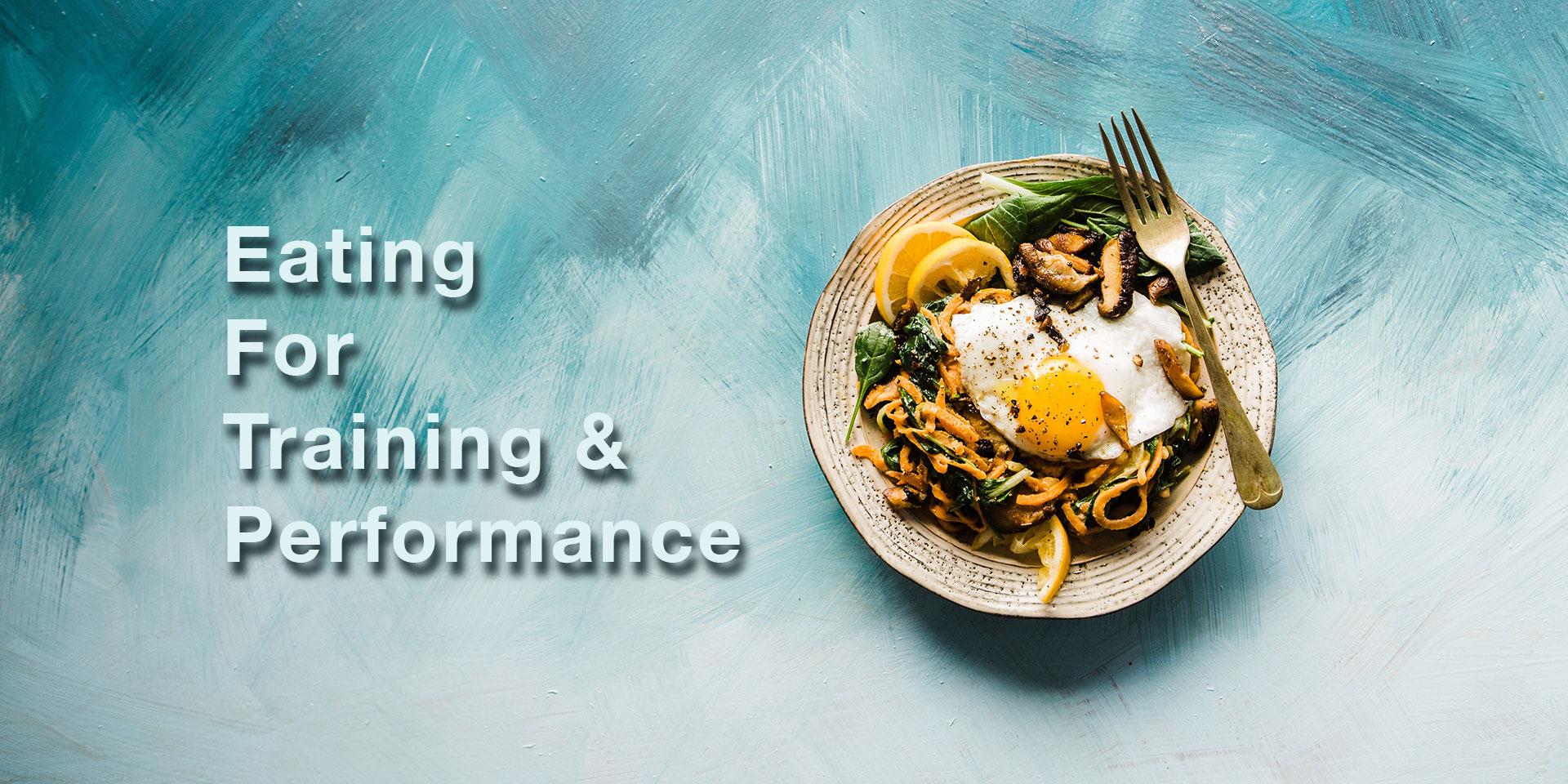 Guide To Eating For Training and Performance